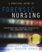 A Practical Guide to Forensic Nursing