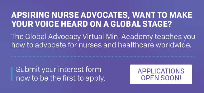 Aspiring nurse advocates, want to make your voice heard on a global stage? The Global Advocacy Virtual Mini Academy teaches you how to advocate for nurses and healthcare worldwide. Submit your interest form now to be the first to apply.