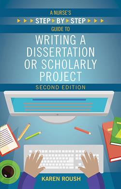 A Nurse's Step-By-Step Guide to Writing a Dissertation or Scholarly Project